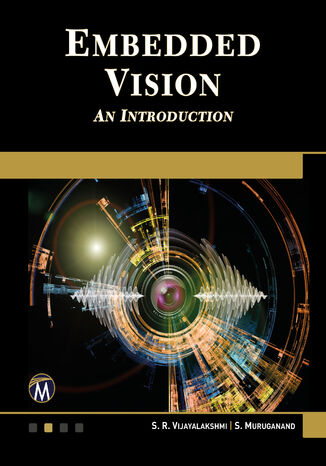 Embedded Vision. Mastering Advanced Techniques for Real-Time Image Processing and Analysis Mercury Learning and Information, S. R. Vijayalakshmi, S. Muruganand - okladka książki