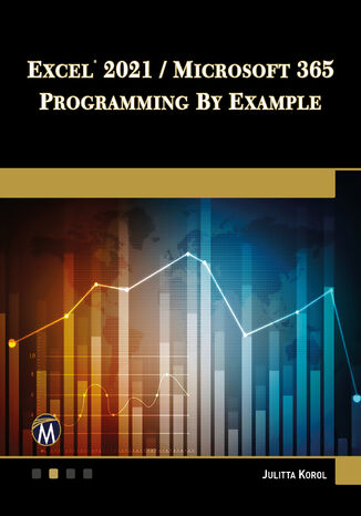 Excel 2021 / Microsoft 365 Programming By Example. A Comprehensive Guide to Mastering Excel VBA Mercury Learning and Information, Julitta Korol - okladka książki