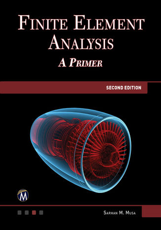 Finite Element Analysis. An Introductory Guide to FEM Techniques and Applications Mercury Learning and Information, Sarhan M. Musa - okladka książki