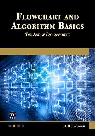 Flowchart and Algorithm Basics. Learn the Art of Programming through this Guide to Selection, Looping, Arrays, and File Processing Mercury Learning and Information, A. B. Chaudhuri - okladka książki