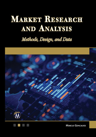 Market Research and Analysis. Mastering Market Research: Advanced Methods, Design, and Data Analysis Mercury Learning and Information, Marcus Goncalves - okladka książki