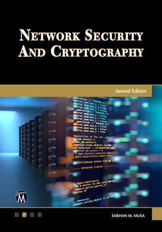 Network Security and Cryptography. A Comprehensive Guide to Network Protection and Encryption Techniques Mercury Learning and Information, Sarhan M. Musa - okladka książki