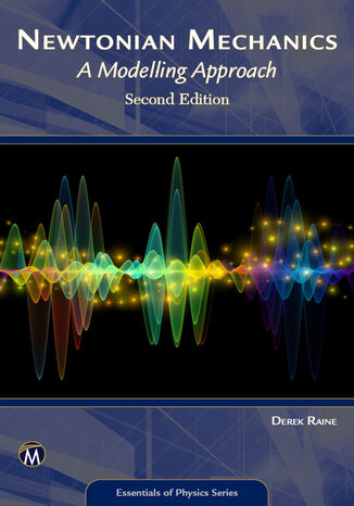 Newtonian Mechanics. Exploring the Principles of Classical Physics from Fundamentals to Advanced Applications Mercury Learning and Information, Derek Raine - okladka książki