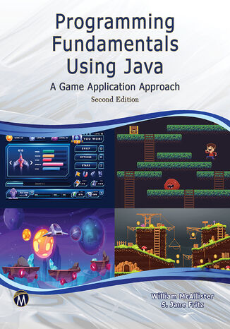 Programming Fundamentals Using JAVA. A Game Application Approach: Unlock Your Potential with Comprehensive Java Training Mercury Learning and Information, William McAllister, S. Jane Fritz - okladka książki