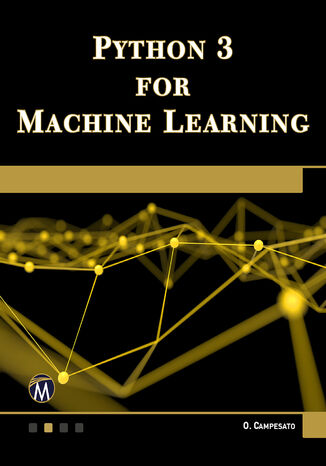 Python 3 for Machine Learning. Harness the Power of Python for Advanced Machine Learning Projects Mercury Learning and Information, Oswald Campesato - okladka książki