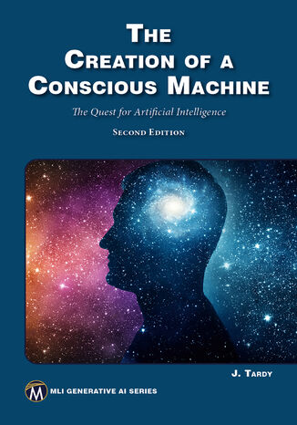 The Creation of a Conscious Machine. The AI Quest: Building Awareness with Advanced Artificial Intelligence Technologies Mercury Learning and Information, Jean E. Tardy - okladka książki