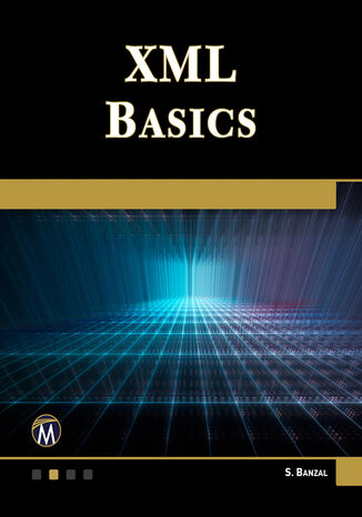 XML Basics. A Comprehensive Guide to Understanding and Implementing XML Mercury Learning and Information, S. Banzal - okladka książki