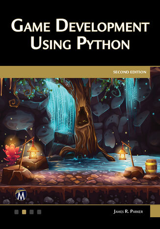 Game Development Using Python. Mastering Interactive Game Creation and Development through Python Mercury Learning and Information, James R. Parker - okladka książki