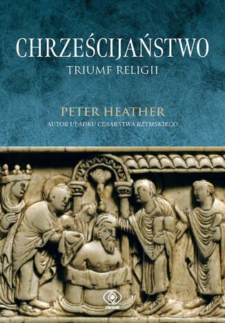 Chrześcijaństwo. Triumf religii Peter Heather - okladka książki