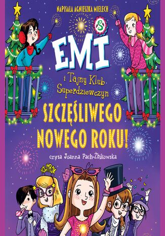 Emi i Tajny Klub Superdziewczyn. Szczęśliwego Nowego Roku! Agnieszka Mielech - okladka książki