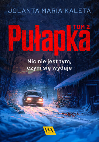 Pułapka. Nic nie jest tym, czym się wydaje. Tom drugi Jolanta Maria Kaleta - okladka książki