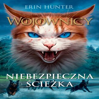 Wojownicy (tom 5). Niebezpieczna ścieżka, Wojownicy, Tom V Erin Hunter - audiobook MP3