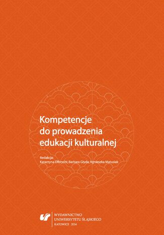 Kompetencje do prowadzenia edukacji kulturalnej red. Katarzyna Olbrycht, Barbara Głyda, Agnieszka Matusiak - okladka książki