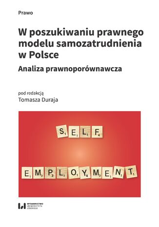 W poszukiwaniu prawnego modelu samozatrudnienia w Polsce. Analiza prawnoporównawcza Tomasz Duraj - okladka książki