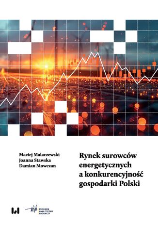 Rynek surowców energetycznych a konkurencyjność gospodarki Polski Maciej Malaczewski, Joanna Stawska, Damian Mowczan - okladka książki