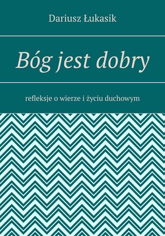 Bóg jest dobry Dariusz Łukasik - okladka książki