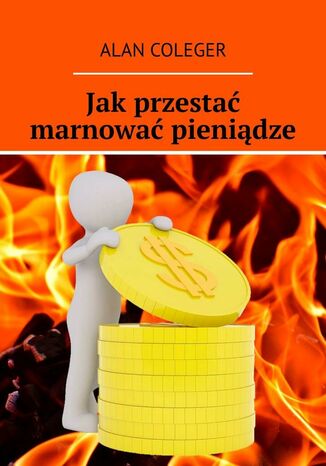 Jak przestać marnować pieniądze Alan Coleger - okladka książki