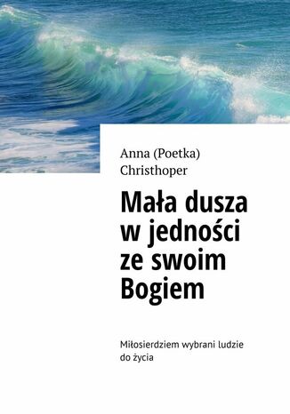 Mała dusza w jedności ze swoim Bogiem Anna Christhoper - okladka książki