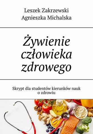 Żywienie człowieka zdrowego Leszek Zakrzewski, Agnieszka Michalska - okladka książki