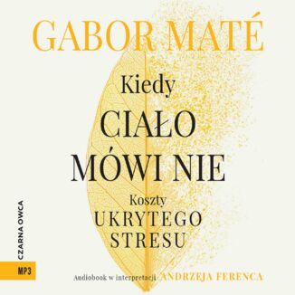 Kiedy ciało mówi nie. Koszty ukrytego stresu Gabor Maté - audiobook MP3