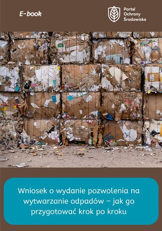 Wniosek o wydanie pozwolenia na wytwarzanie odpadów - jak go przygotować krok po kroku praca zbiorowa - okladka książki