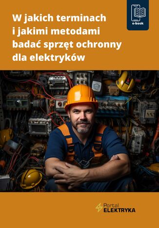 W jakich terminach i jakimi metodami badać sprzęt ochronny dla elektryków mgr inż. Fryderyk Łasak - okladka książki