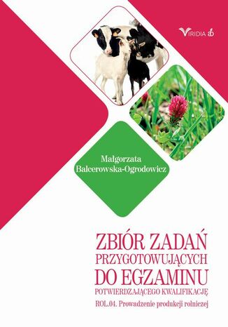 Zbiór zadań ROL. 04 Prowadzenie produkcji rolniczej Małgorzata Balcerowska-Ogrodowicz - okladka książki