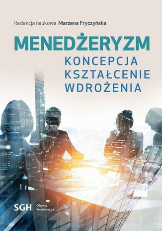 Menedżeryzm. Koncepcja, kształcenie, wdrożenia Redakcja Naukowa Marzena Fryczyńska - okladka książki