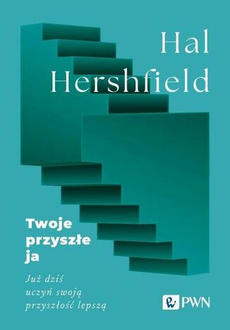 Twoje przyszłe ja. Już dziś uczyń swoją przyszłość lepszą Hal Hershfield - okladka książki