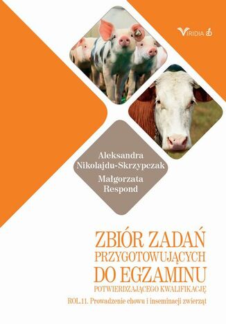 Zbiór zadań ROL 11 Prowadzenie chowu i inseminacji zwierząt Aleksandra Nikolajdu-Skrzypczak, Małgorzata Respond - okladka książki