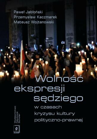 Wolność ekspresji sędziego w czasach kryzysu kultury polityczno-prawnej Przemysław Kaczmarek, Paweł Jabłoński, Mateusz Wojtanowski - okladka książki