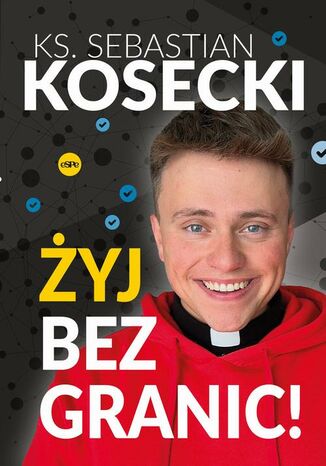 Żyj bez granic! Ks. Sebastian Kosecki - okladka książki