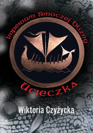 Imperium Smoczej Blizny. Ucieczka Wiktoria Czyżycka - okladka książki