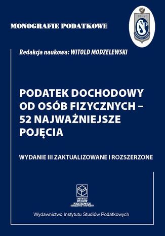 Monografie Podatkowe: Podatek dochodowy od osób fizycznych - 52 najważniejsze pojęcia Prof. dr hab. Witold Modzelewski - okladka książki