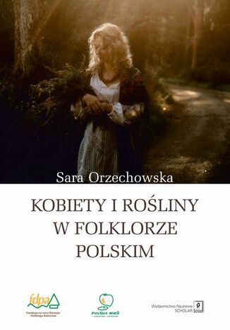 Kobiety i rośliny w folklorze polskim Sara Orzechowska - okladka książki