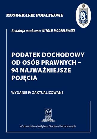 Monografie Podatkowe: Podatek dochodowy od osób prawnych - 94 najważniejsze pojęcia Prof. dr hab. Witold Modzelewski - okladka książki