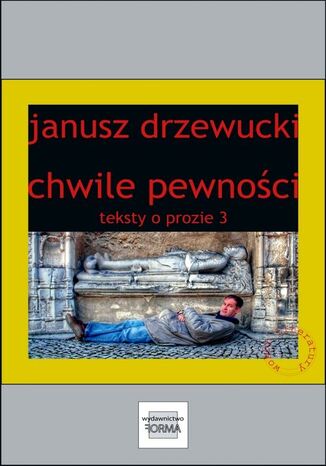 Chwile pewności. Teksty o prozie 3 Janusz Drzewucki - okladka książki