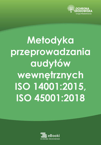 Metodyka przeprowadzania audytów wewnętrznych ISO 14001:2015, ISO 45001:2018 Aleksandra Koriat - okladka książki