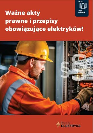 Ważne akty prawne i przepisy obowiązujące elektryków! Praca zbiorowa - okladka książki