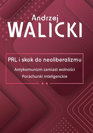 PRL i skok do neoliberalizmu. Tom 2 Andrzej Walicki - okladka książki