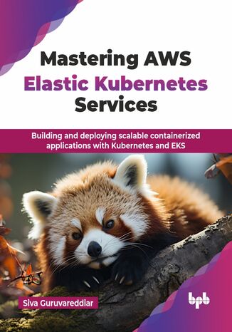 Mastering AWS Elastic Kubernetes Services Siva Guruvareddiar - okladka książki