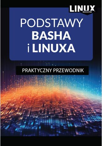 Podstawy Basha i Linuxa. Praktyczny Przewodnik 978-83-8344-767-4 - okladka książki