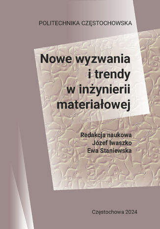 Nowe wyzwania i trendy w inżynierii materiałowej Józef Iwaszko, Ewa Staniewska (red.) - okladka książki