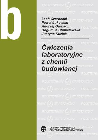 Ćwiczenia laboratoryjne z chemii budowlanej Andrzej Garbacz, Bogumiła Chmielewska, Justyna Kuziak, Paweł Łukowski - okladka książki