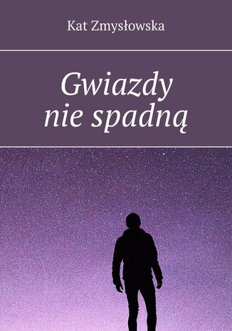 Gwiazdy nie spadną Kat Zmysłowska - okladka książki