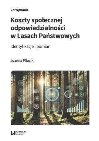 Koszty społecznej odpowiedzialności w Lasach Państwowych. Identyfikacja i pomiar Joanna Piłacik - okladka książki