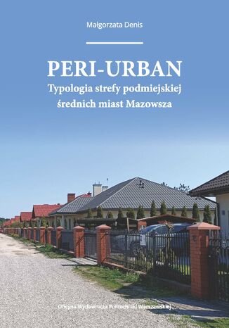 Peri-urban. Typologia strefy podmiejskiej średnich miast Mazowsza Małgorzata Denis - okladka książki