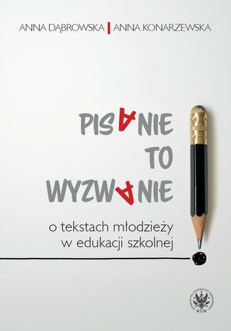 Pisanie to wyzwanie Anna Dąbrowska, Anna Konarzewska - okladka książki