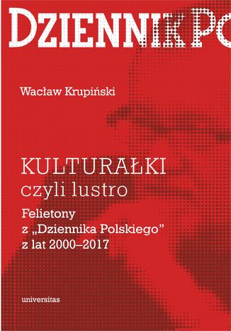 KULTURAŁKI czyli lustro. Felietony z "Dziennika Polskiego" z lat 2000-2017 Wacław Krupiński - okladka książki