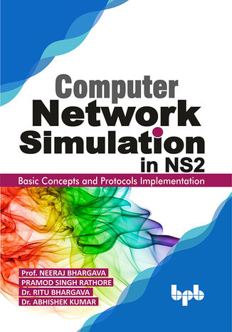 Computer Network Simulation in NS2 Neeraj Bhargava, Pramod Singh Rathore, Dr. Ritu Bhargava, Dr. Abhishek Kumar - okladka książki